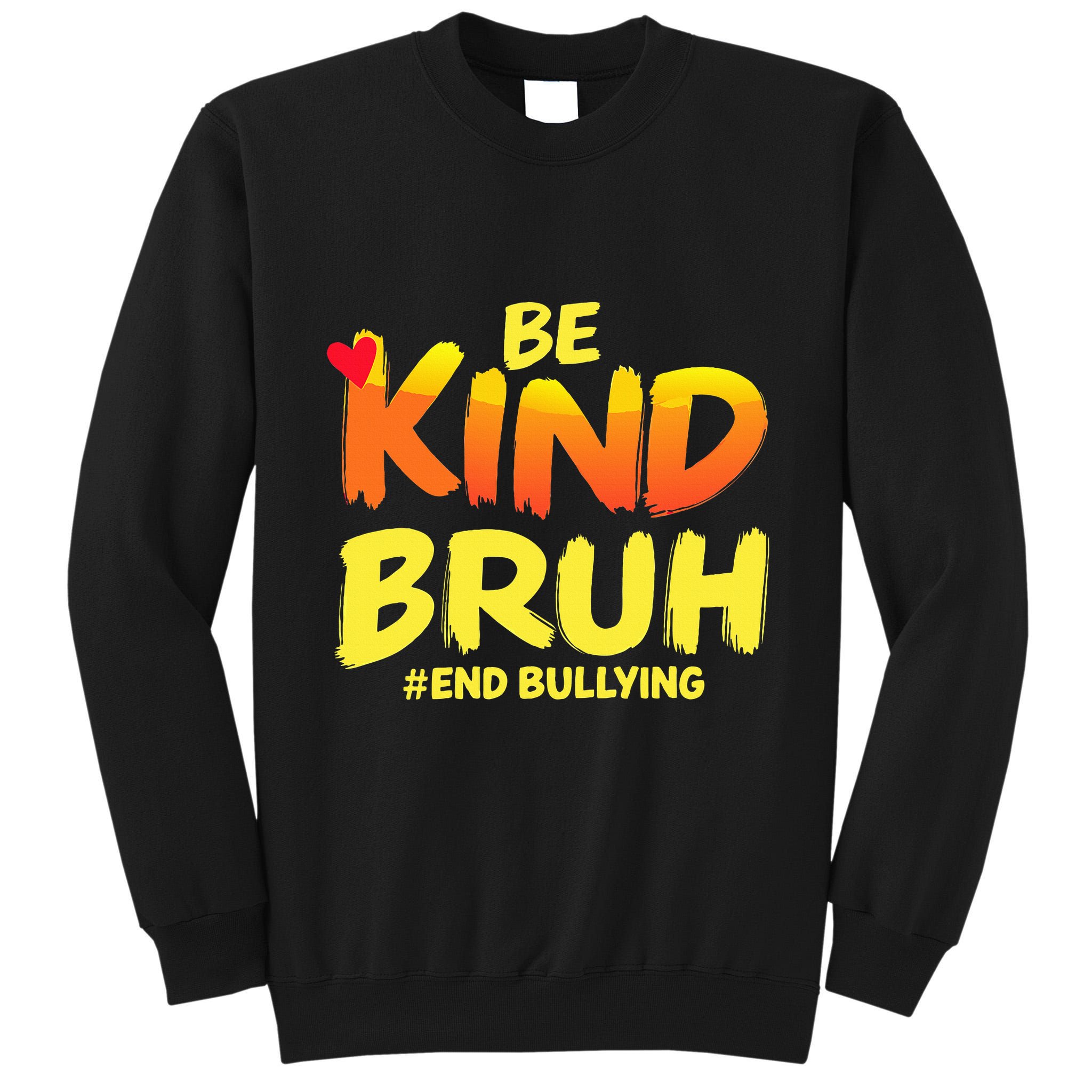 Be Kind Bruh Anti Bullying Awareness Motivational Design Tall Sweatshirt