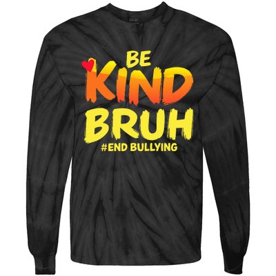 Be Kind Bruh Anti Bullying Awareness Motivational Design Tie-Dye Long Sleeve Shirt