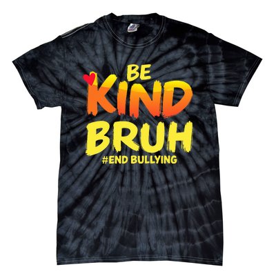 Be Kind Bruh Anti Bullying Awareness Motivational Design Tie-Dye T-Shirt