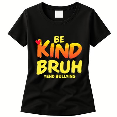 Be Kind Bruh Anti Bullying Awareness Motivational Design Womens T-Shirt