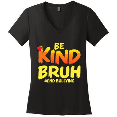 Be Kind Bruh Anti Bullying Awareness Motivational Design Women's V-Neck T-Shirt