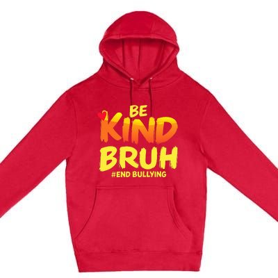 Be Kind Bruh Anti Bullying Awareness Motivational Design Premium Pullover Hoodie