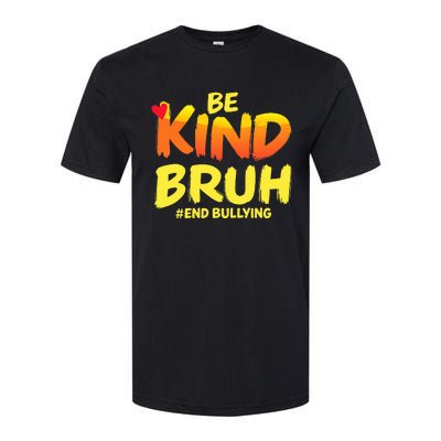 Be Kind Bruh Anti Bullying Awareness Motivational Design Softstyle CVC T-Shirt