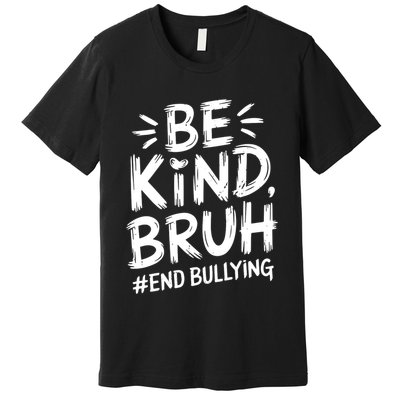 Be Kind Bruh Unity Day 2024 Orange Anti Bullying Awareness Premium T-Shirt