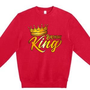 Birthday King Birthday Funny Birthday Premium Crewneck Sweatshirt