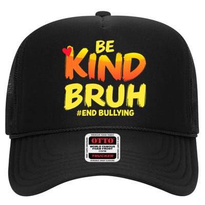 Be Kind Bruh Antibullying Awareness Motivational Design High Crown Mesh Back Trucker Hat