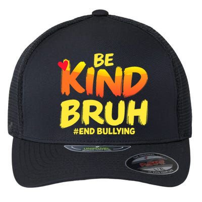 Be Kind Bruh Antibullying Awareness Motivational Design Flexfit Unipanel Trucker Cap