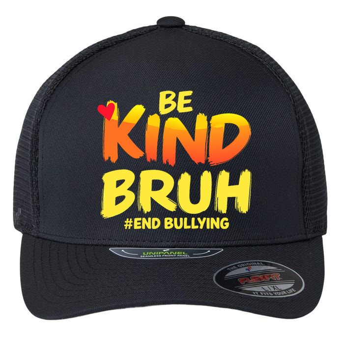 Be Kind Bruh Antibullying Awareness Motivational Design Flexfit Unipanel Trucker Cap