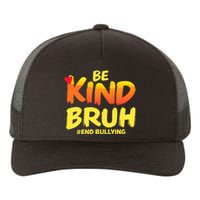 Be Kind Bruh Antibullying Awareness Motivational Design Yupoong Adult 5-Panel Trucker Hat