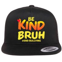 Be Kind Bruh Antibullying Awareness Motivational Design Flat Bill Trucker Hat