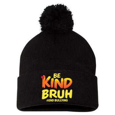 Be Kind Bruh Antibullying Awareness Motivational Design Pom Pom 12in Knit Beanie