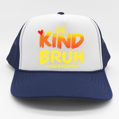 Be Kind Bruh Antibullying Awareness Motivational Design Trucker Hat