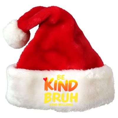 Be Kind Bruh Antibullying Awareness Motivational Design Premium Christmas Santa Hat