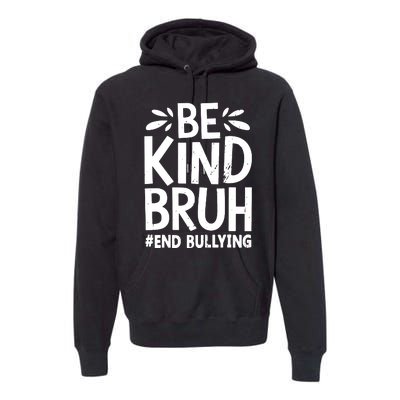 Be Kind Bruh Unity Day 2024 Orange Anti Bullying Awareness Premium Hoodie