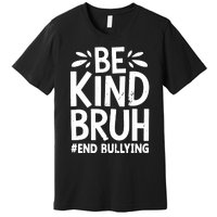 Be Kind Bruh Unity Day 2024 Orange Anti Bullying Awareness Premium T-Shirt