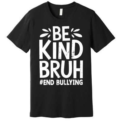 Be Kind Bruh Unity Day 2024 Orange Anti Bullying Awareness Premium T-Shirt