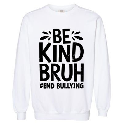 Be Kind Bruh Unity Day 2024 Orange Anti Bullying Awareness Garment-Dyed Sweatshirt
