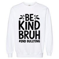 Be Kind Bruh Unity Day 2024 Orange Anti Bullying Awareness Garment-Dyed Sweatshirt