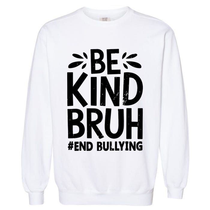 Be Kind Bruh Unity Day 2024 Orange Anti Bullying Awareness Garment-Dyed Sweatshirt