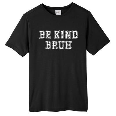 Be Kind Bruh Autism Awareness Unity Day World Kindness Cute Gift Tall Fusion ChromaSoft Performance T-Shirt