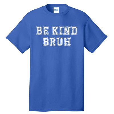 Be Kind Bruh Autism Awareness Unity Day World Kindness Cute Gift Tall T-Shirt