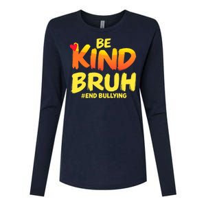 Be Kind Bruh Antibullying Awareness Motivational Design Womens Cotton Relaxed Long Sleeve T-Shirt