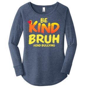 Be Kind Bruh Antibullying Awareness Motivational Design Women's Perfect Tri Tunic Long Sleeve Shirt