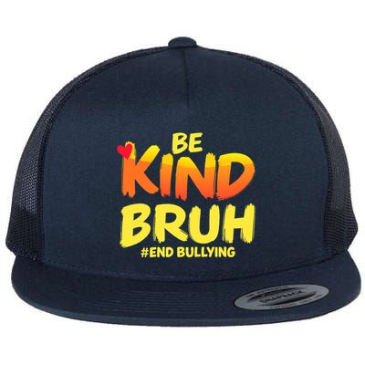 Be Kind Bruh Antibullying Awareness Motivational Design Flat Bill Trucker Hat