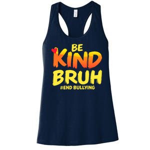 Be Kind Bruh Antibullying Awareness Motivational Design Women's Racerback Tank