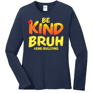 Be Kind Bruh Antibullying Awareness Motivational Design Ladies Long Sleeve Shirt