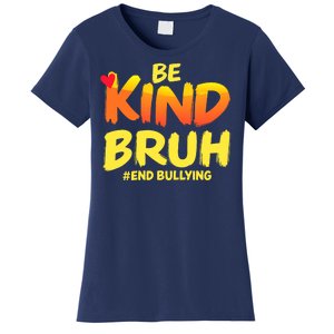 Be Kind Bruh Antibullying Awareness Motivational Design Women's T-Shirt