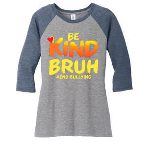 Be Kind Bruh Antibullying Awareness Motivational Design Women's Tri-Blend 3/4-Sleeve Raglan Shirt