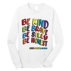 Be Kind Be Brave Be Silly Be Honest Be #Bemorelaura Long Sleeve Shirt