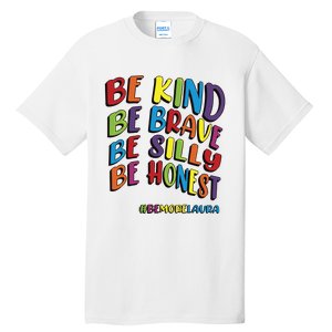 Be Kind Be Brave Be Silly Be Honest Be #Bemorelaura Tall T-Shirt