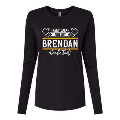 Brendan Keep Calm And Let Brendan Handle That Funny Gift Womens Cotton Relaxed Long Sleeve T-Shirt