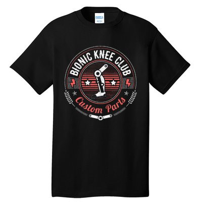 Bionic Knee Club Custom Parts Knee Replacement Tall T-Shirt