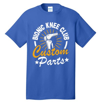 Bionic Knee Club Custom Parts Surgery Funny Knee Replacet Gift Tall T-Shirt