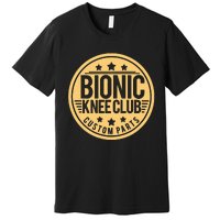 Bionic Knee Club Knee Surgery Knee Replacement Recovery Premium T-Shirt