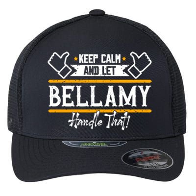 Bellamy Keep Calm And Let Bellamy Handle That Great Gift Flexfit Unipanel Trucker Cap