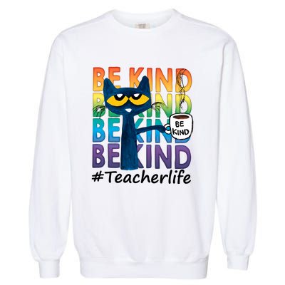 Be Kind Cat Funny Cat Teacher Cat Teacher Life Kindness Garment-Dyed Sweatshirt