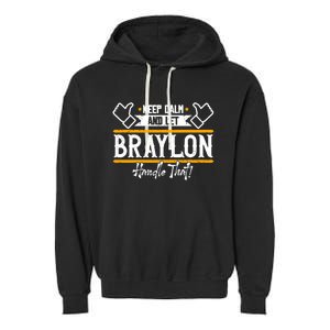 Braylon Keep Calm And Let Braylon Handle That Funny Gift Garment-Dyed Fleece Hoodie