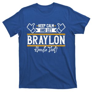 Braylon Keep Calm And Let Braylon Handle That Funny Gift T-Shirt