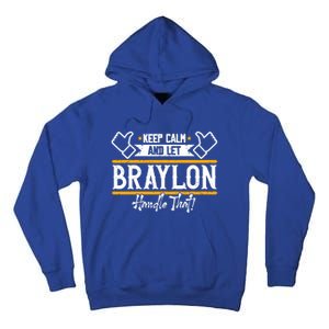 Braylon Keep Calm And Let Braylon Handle That Funny Gift Tall Hoodie