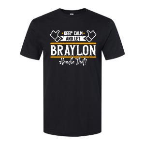 Braylon Keep Calm And Let Braylon Handle That Funny Gift Softstyle CVC T-Shirt