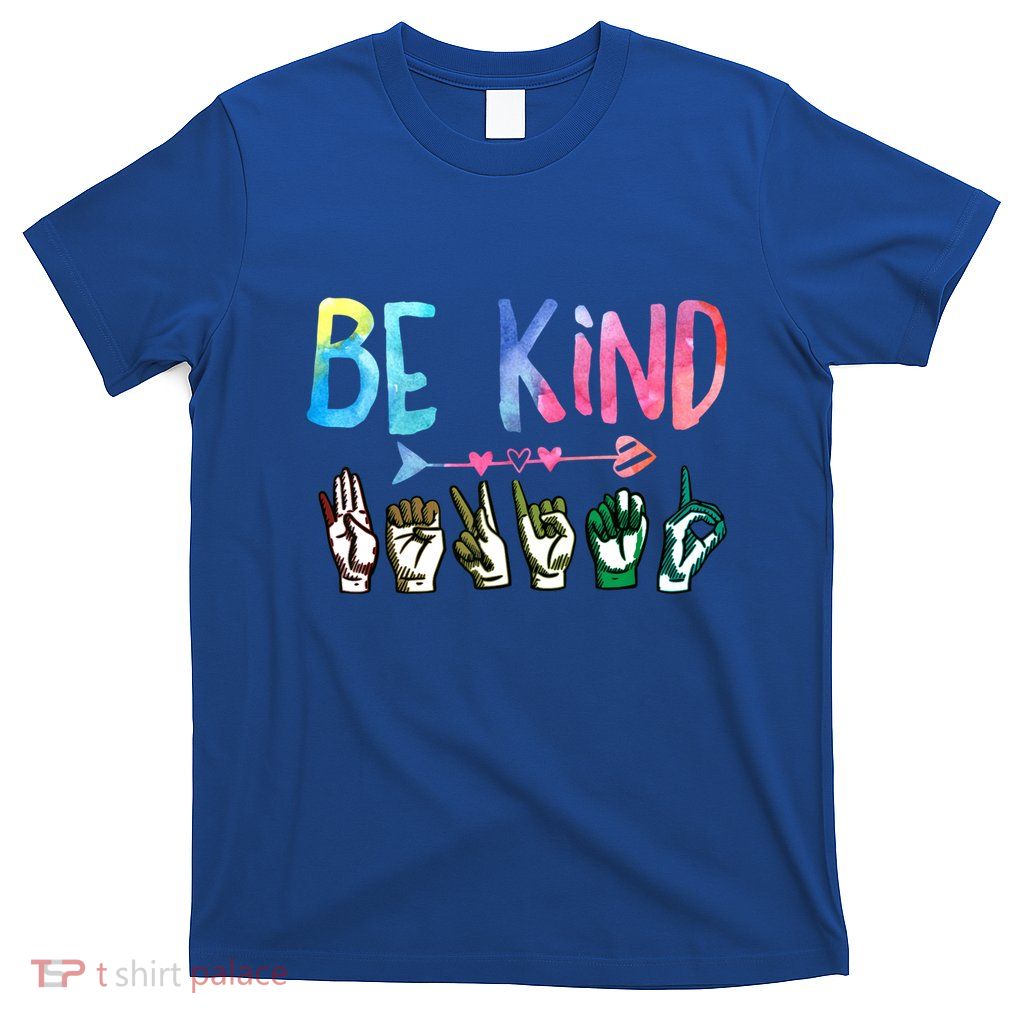 Be Kind Cute Asl American Sign Language Gift Meaningful Gift T-Shirt