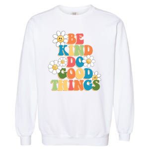 Be Kind Do Good Things Positive Quote Garment-Dyed Sweatshirt