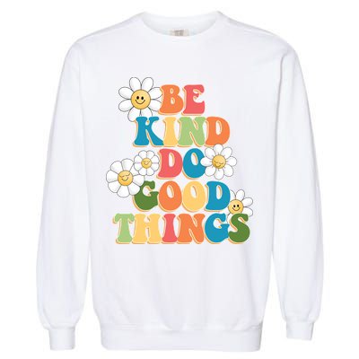 Be Kind Do Good Things Positive Quote Garment-Dyed Sweatshirt