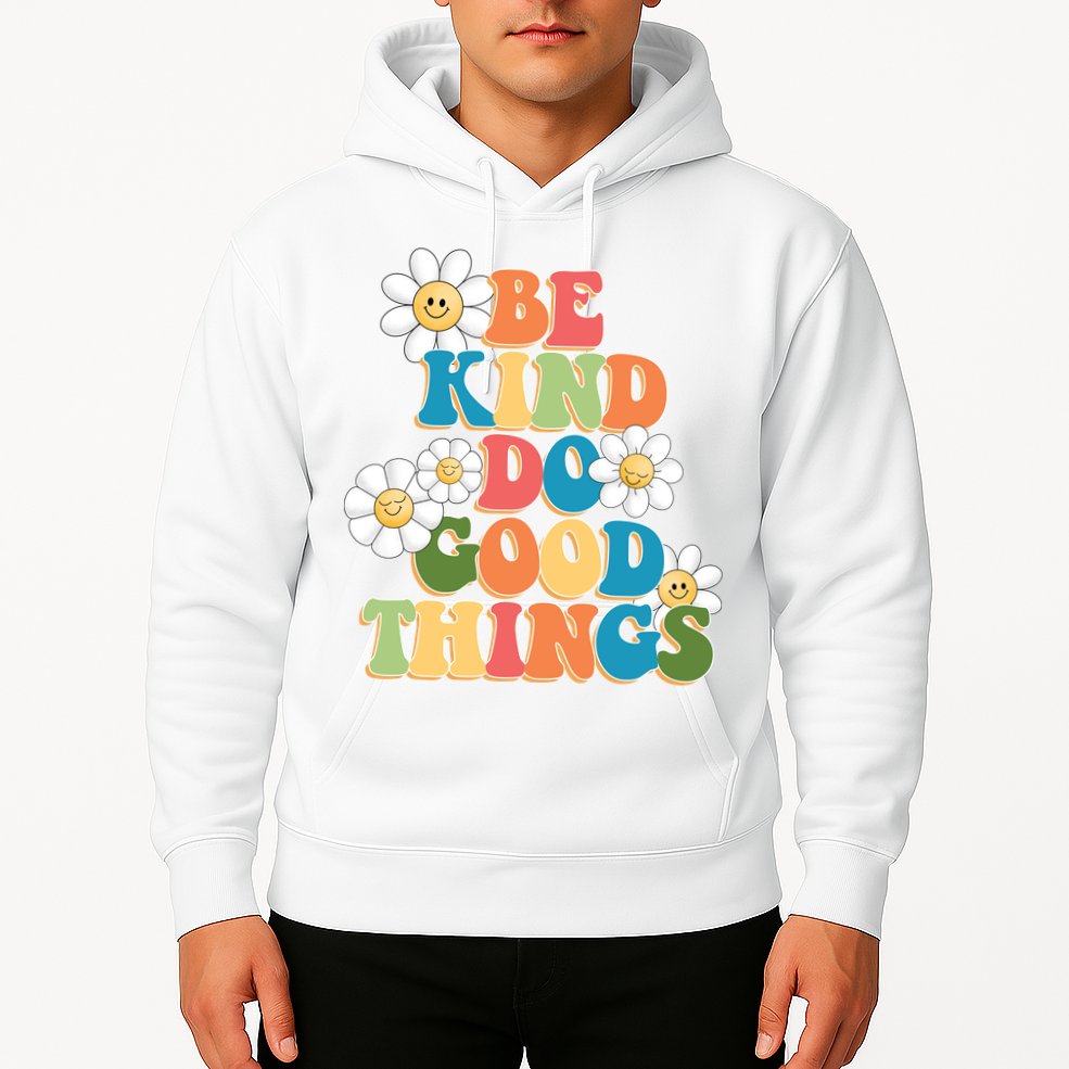 Be Kind Do Good Things Positive Quote Hoodie