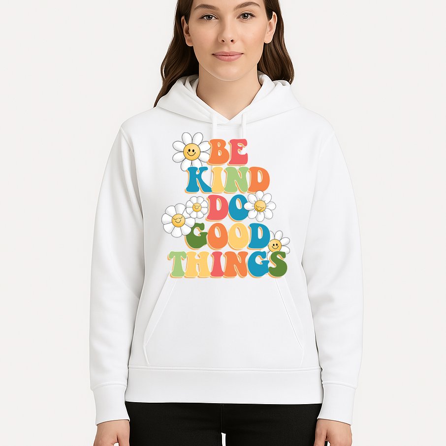 Be Kind Do Good Things Positive Quote Hoodie