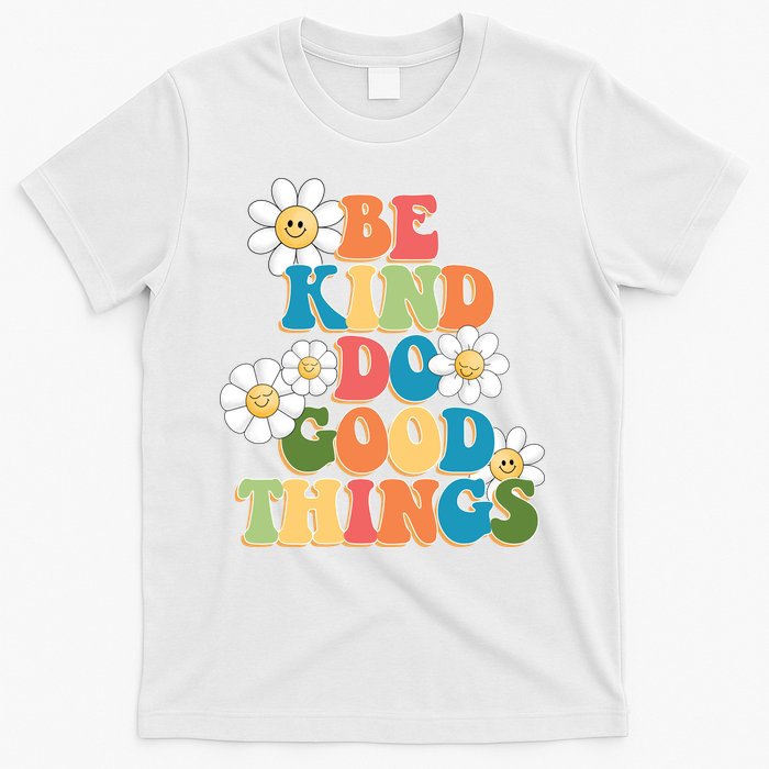 Be Kind Do Good Things Positive Quote T-Shirt